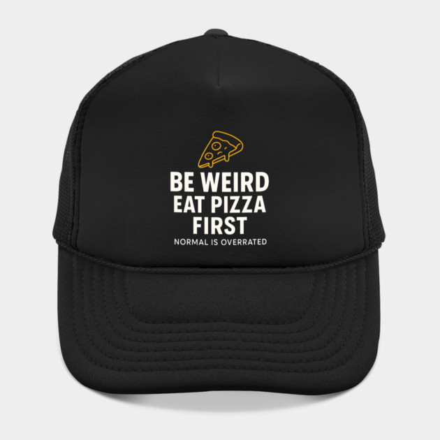 Funny Pizza Lover "Be Weird Eat Pizza First" by MakerMind8.2