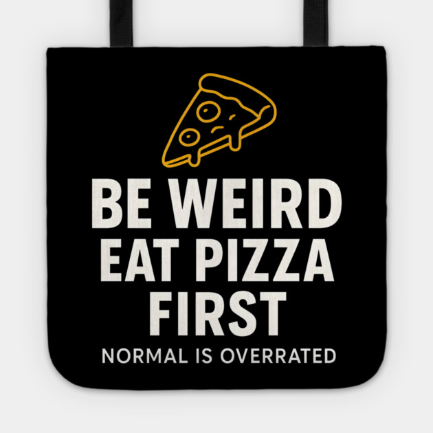 Funny Pizza Lover "Be Weird Eat Pizza First" Tote by MakerMind8.2
