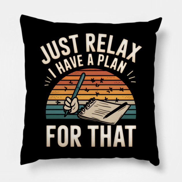 Just Relax I Have a Plan for That – Funny Planner Pillow by MakerMind8.2