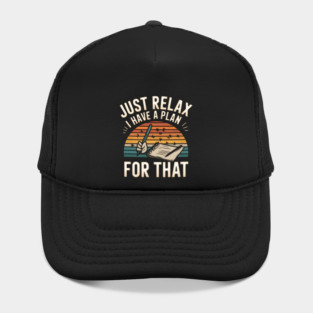 Just Relax I Have a Plan for That – Funny Planner Hat