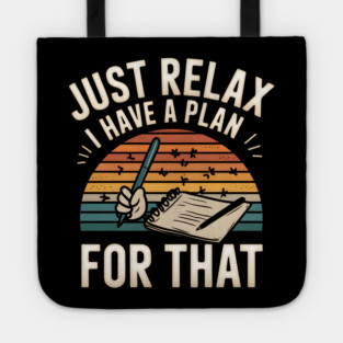 Just Relax I Have a Plan for That – Funny Planner Tote