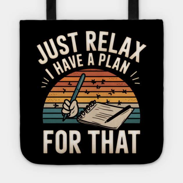 Just Relax I Have a Plan for That – Funny Planner Tote by MakerMind8.2