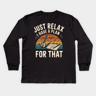 Just Relax I Have a Plan for That – Funny Planner Kids Long Sleeve T-Shirt