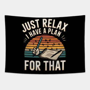 Just Relax I Have a Plan for That – Funny Planner Tapestry
