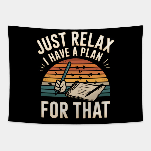 Just Relax I Have a Plan for That – Funny Planner Tapestry by MakerMind8.2