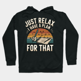 Just Relax I Have a Plan for That – Funny Planner Hoodie