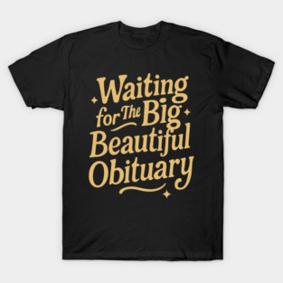 Waiting-for-The-Big-Beautiful-Obituary T-Shirt