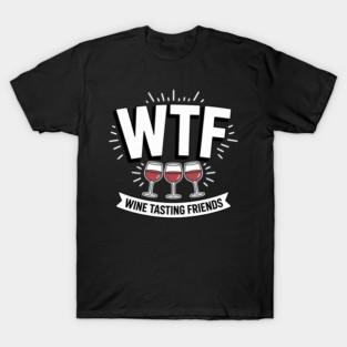 Wine Lover WTF Wine Tasting Friends Drinking Wine T-Shirt