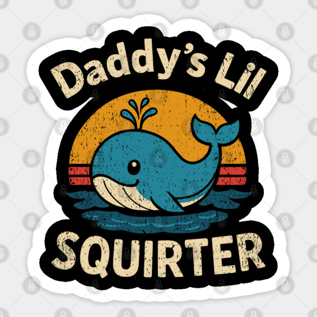 Daddy's Lil Squirter Edgy Pun Dad Gag For Her Sticker by Anticorporati