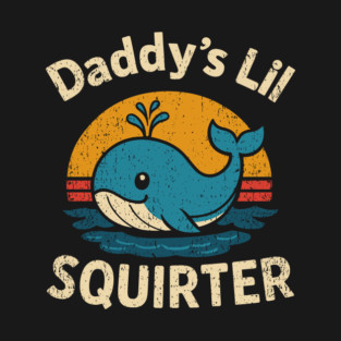 Daddy's Lil Squirter Edgy Pun Dad Gag For Her T-Shirt