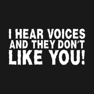 I Hear Voices T-Shirt