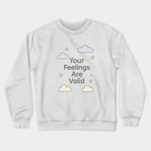 Your Feelings Are Valid Crewneck Sweatshirt