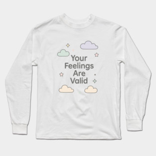 Your Feelings Are Valid Long Sleeve T-Shirt