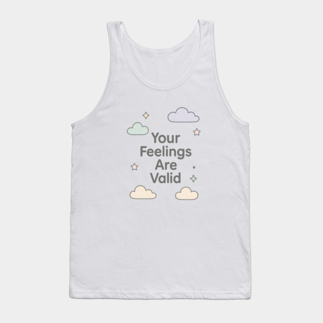 Your Feelings Are Valid Tank Top by Fauzi's Store