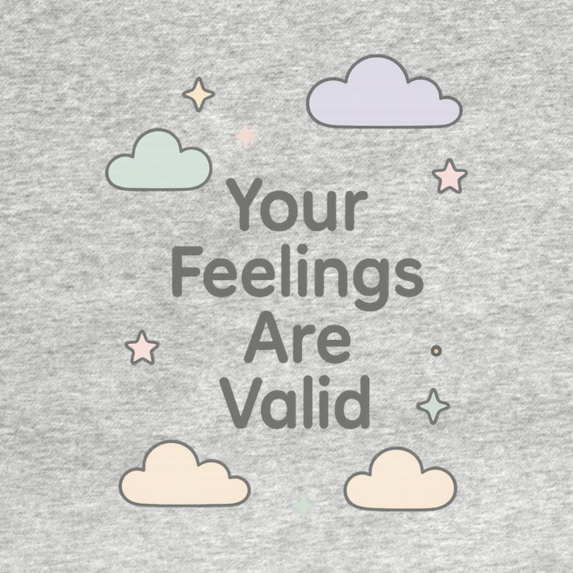 Your Feelings Are Valid by Fauzi's Store
