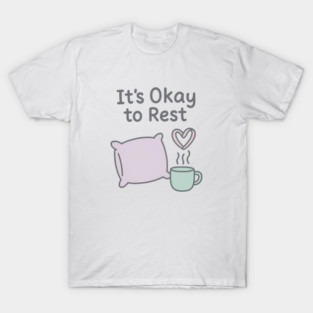 It’s Okay to Rest T-Shirt