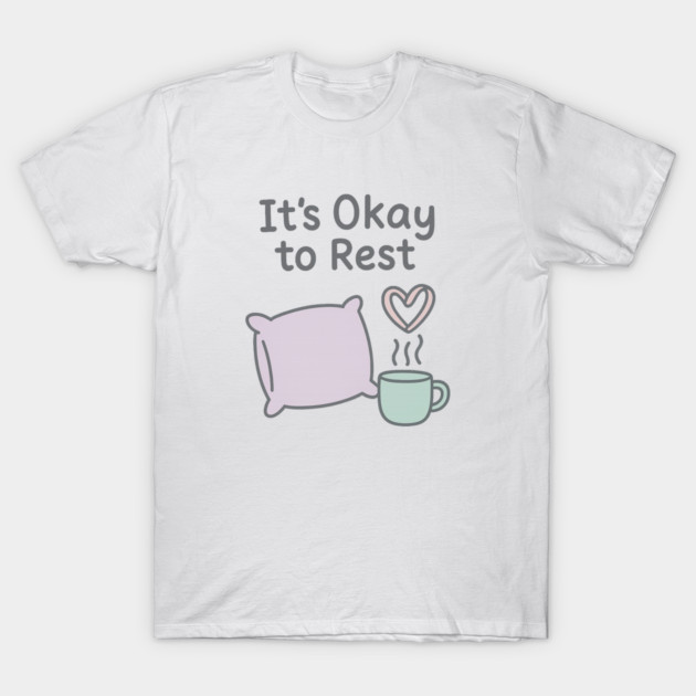 It’s Okay to Rest T-Shirt by Fauzi's Store