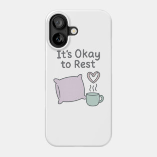 It’s Okay to Rest Phone Case