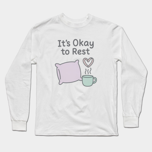 It’s Okay to Rest Long Sleeve T-Shirt by Fauzi's Store