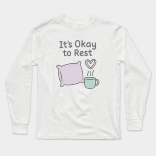 It’s Okay to Rest Long Sleeve T-Shirt