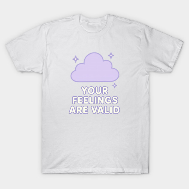 Your Feelings Are Valid (Cloud) T-Shirt by Fauzi's Store