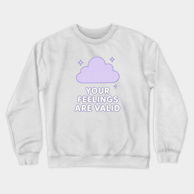 Your Feelings Are Valid (Cloud) Crewneck Sweatshirt by Fauzi's Store
