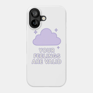Your Feelings Are Valid (Cloud) Phone Case