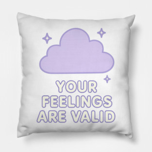 Your Feelings Are Valid (Cloud) Pillow