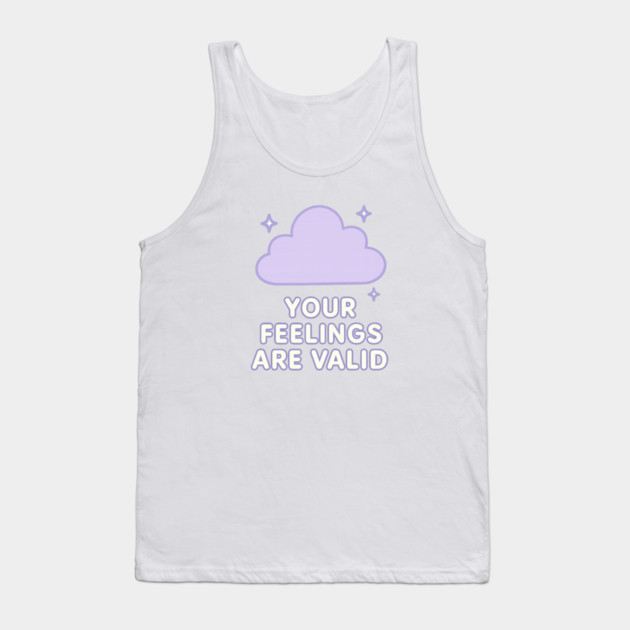 Your Feelings Are Valid (Cloud) Tank Top by Fauzi's Store