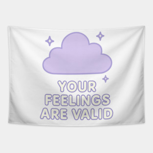 Your Feelings Are Valid (Cloud) Tapestry
