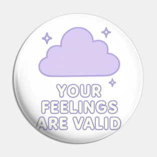 Your Feelings Are Valid (Cloud) Pin