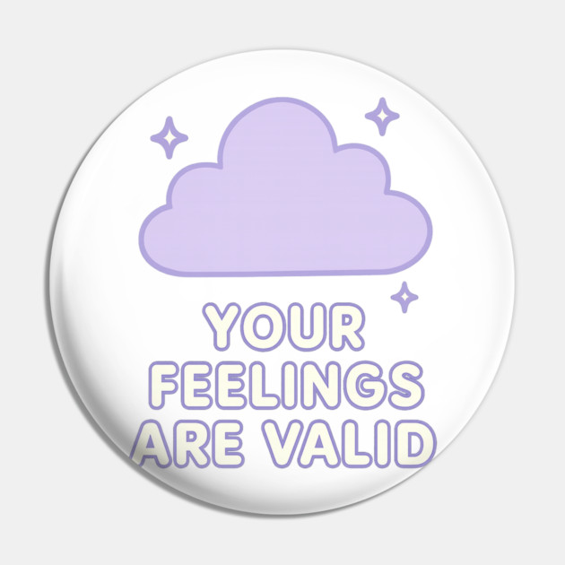 Your Feelings Are Valid (Cloud) Pin by Fauzi's Store