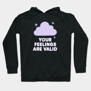 Your Feelings Are Valid (Cloud) Hoodie
