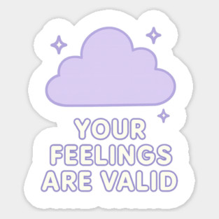 Your Feelings Are Valid (Cloud) Sticker
