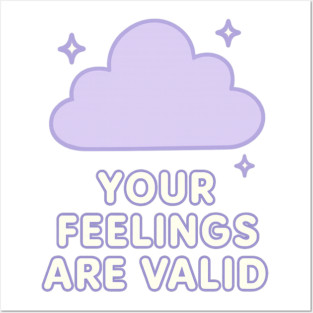 Your Feelings Are Valid (Cloud) Posters and Art