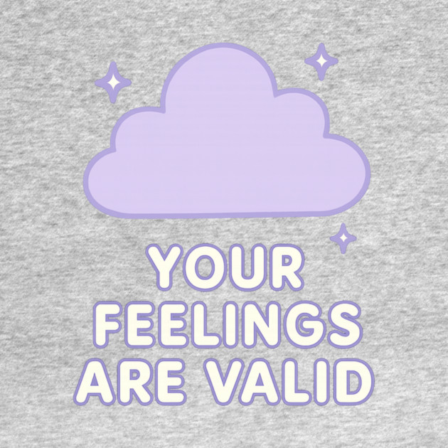 Your Feelings Are Valid (Cloud) by Fauzi's Store