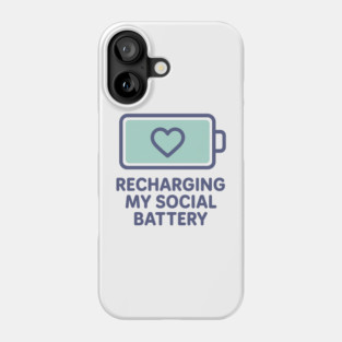 Recharging My Social Battery Phone Case