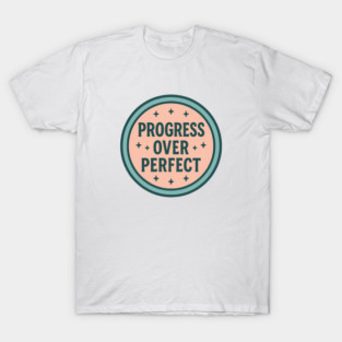 Progress Over Perfect T-Shirt