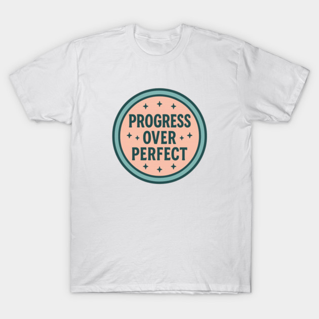 Progress Over Perfect T-Shirt by Fauzi's Store