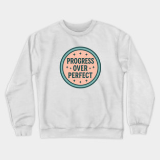 Progress Over Perfect Crewneck Sweatshirt