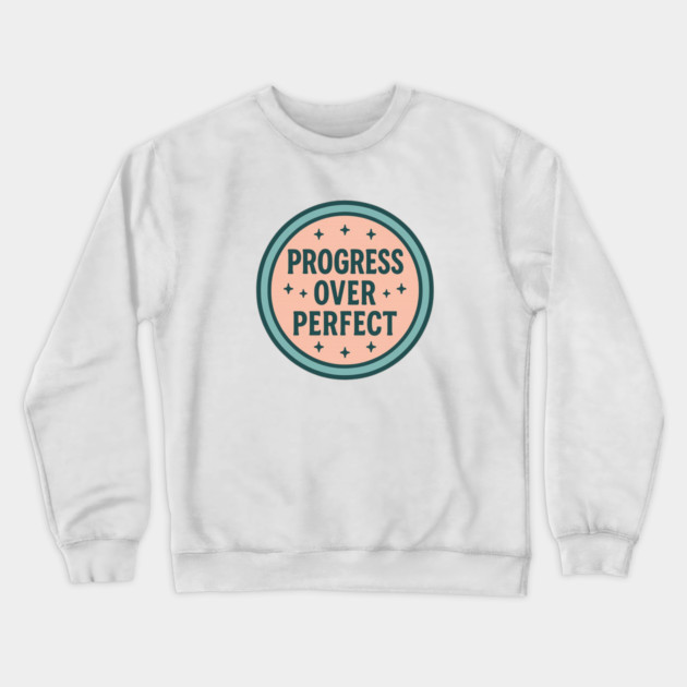 Progress Over Perfect Crewneck Sweatshirt by Fauzi's Store