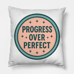 Progress Over Perfect Pillow