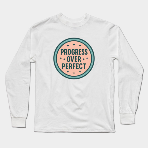 Progress Over Perfect Long Sleeve T-Shirt by Fauzi's Store