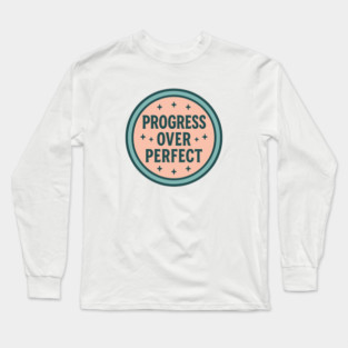Progress Over Perfect Long Sleeve T-Shirt
