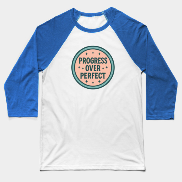 Progress Over Perfect Baseball T-Shirt by Fauzi's Store