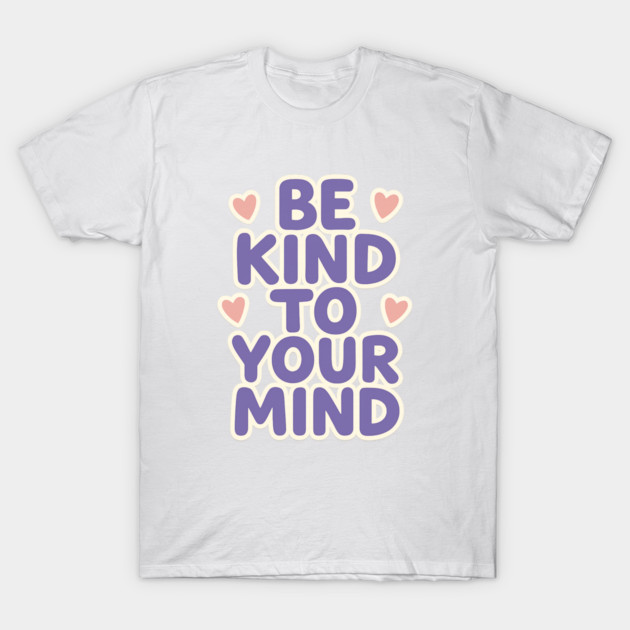 Be Kind to Your Mind T-Shirt by Fauzi's Store