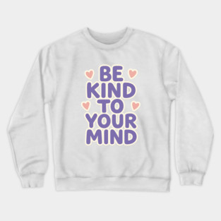 Be Kind to Your Mind Crewneck Sweatshirt