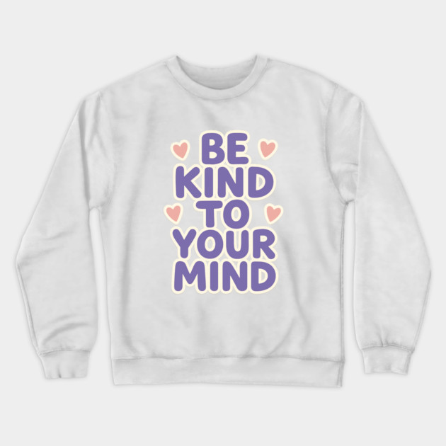 Be Kind to Your Mind Crewneck Sweatshirt by Fauzi's Store