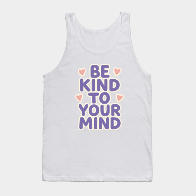 Be Kind to Your Mind Tank Top by Fauzi's Store