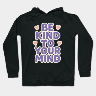 Be Kind to Your Mind Hoodie